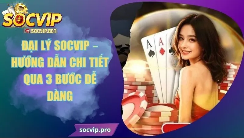 Cách trở thành đại lý của SOCVIP