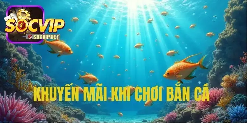 khuyến mãi khi chơi Bắn Cá dành cho người chơi