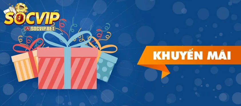 Lý do nên chọn khuyến mãi SOCVIP