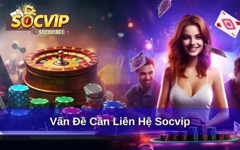 Vấn đề cần liên hệ SOCVIP